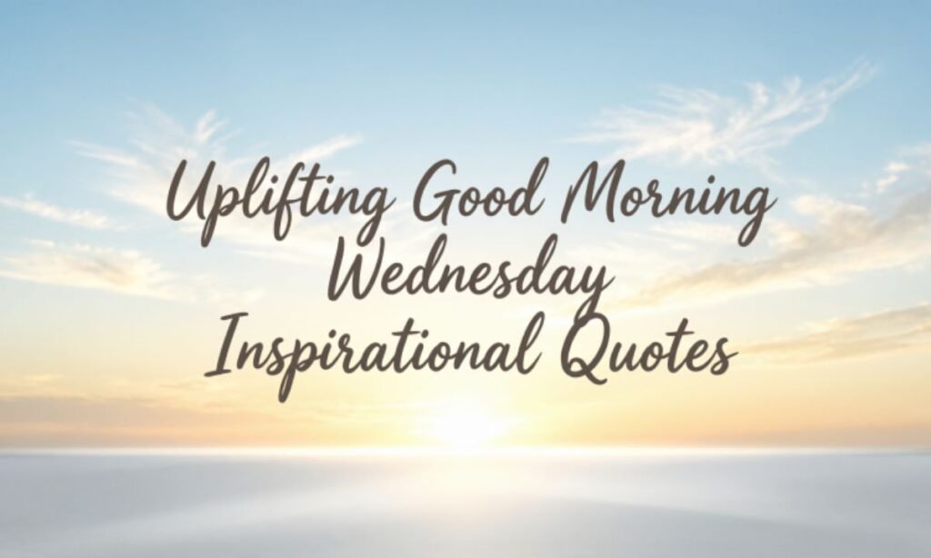 uplifting-good-morning-wednesday-inspirational-quotes